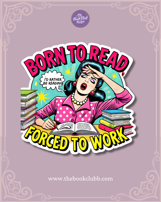 Born to read, forced to work sticker